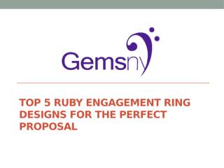 Top 5 Ruby Engagement Ring Designs For The Perfect Proposal.pptx